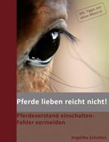 Pferde lieben reicht nicht!: Pferdeverstand einschalten - Fehler vermeiden 3837085899 Book Cover