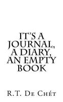 It's a Journal, a Diary, an Empty Book 154551898X Book Cover