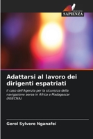 Adattarsi al lavoro dei dirigenti espatriati: Il caso dell'Agenzia per la sicurezza della navigazione aerea in Africa e Madagascar (ASECNA) 6206136388 Book Cover