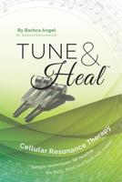 Tune & Heal: Cellular Resonance Therapy 1091584656 Book Cover