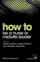 How to Be a Nurse or Midwife Leader 1119186994 Book Cover