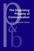 The Organizing Property of Communication (Pragmatics and Beyond New Series) 9027250790 Book Cover