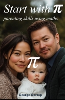 Start with Pi: parenting skills using maths B0DS9RNDHH Book Cover