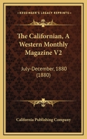 The Californian, A Western Monthly Magazine V2: July-December, 1880 1168152542 Book Cover