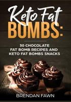 Keto Fat Bombs: 30 Chocolate Fat Bomb Recipes and Keto Fat Bombs Snacks: Energy Boosting Choco Keto Fat Bombs Cookbook with Easy to Make Sweet Chocolate ... and Sugar Free Keto Desserts (Keto Diet 3) 1722885777 Book Cover
