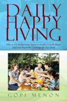 Daily Happy Living: How to Use the Joycentrix System to Enable Us to Be Happy Each Day Despite the Challenges We Face Daily 1482896249 Book Cover