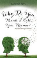 Why Do You Think I Call You Mama? a Journey Through Dementia 163232895X Book Cover