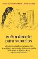 enSordécete para sanarlos: Libro especializado para la atención a sordos en los servicios de interpretación de lengua de señas en áreas médico-hospitalarias (Spanish Edition) 8418447842 Book Cover