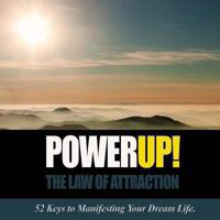 Power Up! the Law of Attraction: 52 Keys to Manifesting Your Dream Life 1492206466 Book Cover