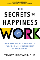 Secrets to Happiness at Work: How to Choose and Create Purpose and Fulfillment in Your Work 1728297265 Book Cover