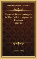 Elementi Di Archeologica Ad Uso Dell' Archiginnasio Romano (1828) 1145058019 Book Cover