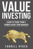 Value Investing: Learn To Trade From A Former Hedge Fund Manager 1982021357 Book Cover