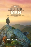 Exceptional Man : Bold. Balanced. Biblical 1972818066 Book Cover