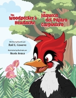 The Woodpecker's Headache/La Jaqueca del Pájaro Carpintero 0998417459 Book Cover