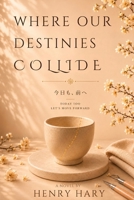 Where Our Destinies Collide: A Slow Burn Romance of Clay, Ink, and Quiet Destiny B0H23WGPXP Book Cover