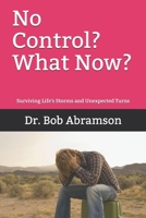 No Control? What Now?: Surviving Life's Storms and Unexpected Turns 1698060033 Book Cover