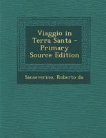 Viaggio in Terra Santa ... - Primary Source Edition 1293063762 Book Cover