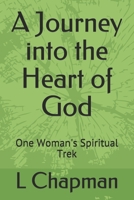 A Journey into the Heart of God: One Woman's Spiritual Trek B08PX8ZJ11 Book Cover