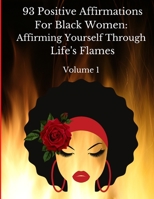 93 Positive Affirmations For Black Women: Affirming Yourself Through Life's Flames: Volume 1 null Book Cover
