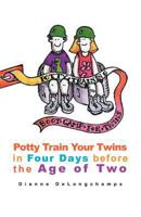 Potty Training Boot Camp for Twins: Potty Train Your Twins in Four Days Before the Age of Two 1462026915 Book Cover