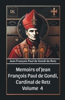 Memoirs of Jean Francois Paul de Gondi, Cardinal de Retz Volume 4 9363056023 Book Cover