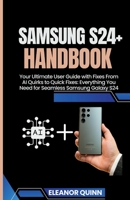 Samsung s24 Galaxy handbook: Your Ultimate User Guide with fixes from AI QUIRKS TO Quick Fixes Everything you Need For Seamless Samsung Galaxy S24 B0CST364MH Book Cover