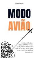 Modo avião: um guia nada óbvio para você se tornar o piloto da sua vida e realizar seus objetivos mais ousados: Elimine distrações, atinja o foco a ... em tudo o que faz (Portuguese Edition) B0FMQJZPTN Book Cover