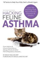 Hacking Feline Asthma - 19 Tactics to Help Your Kitty Catch Their Breath Again: Chronic Bronchitis, Allergic Rhinitis & Other Cat or Kitten Respiratory Disease Treatment... 1537426540 Book Cover