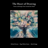 The Heart of Drawing: Stories and Images from Around the World 1627343601 Book Cover