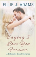 Saying I Love You Forever : A Billionaire Sweet Romance 195274802X Book Cover