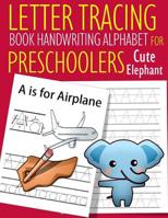 Letter Tracing Book Handwriting Alphabet for Preschoolers cute elephant: Letter Tracing Book Practice for Kids Ages 3+ Alphabet Writing Practice Handwriting Workbook Kindergarten toddler 107369108X Book Cover
