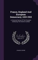 France, England and European Democracy, 1215-1915; A Historical Survey of the Principles Underlying the Entente Cordiale 052673342X Book Cover
