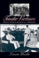 Tender Violence: Domestic Visions in an Age of U.S. Imperialism (Cultural Studies of the United States) 0807848832 Book Cover