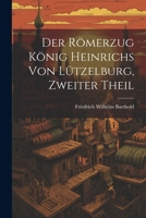 Der Römerzug König Heinrichs von Lützelburg, Zweiter Theil (German Edition) 1022614118 Book Cover