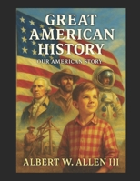 Great American History: Our American Story B0FRYQZ7Z8 Book Cover