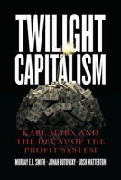 Twilight Capitalism: Karl Marx and the Decay of the Profit System 1773634194 Book Cover