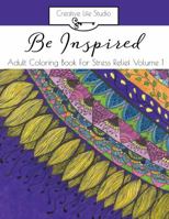Be Inspired: : Adult Coloring Book for Stress Relief Volume 1 0997965509 Book Cover