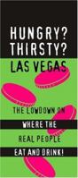 Hungry? Thirsty? Las Vegas: The Real Lowdown on the Cheap Eats and Great Drinks On and Off the Strip! 1893329100 Book Cover