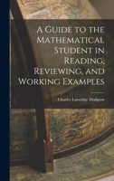 A Guide to the Mathematical Student in Reading, Reviewing, and Working Examples 0343677482 Book Cover