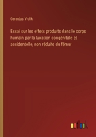 Essai sur les effets produits dans le corps humain par la luxation congénitale et accidentelle, non réduite du fémur (French Edition) 3386057047 Book Cover