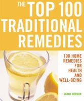 The Top 100 Traditional Remedies: 100 Home Remedies for Health and Well-Being 1844833186 Book Cover