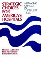 Strategic Choices for America's Hospitals: Managing Change in Turbulent Times (Jossey Bass/Aha Press Series) 1555421881 Book Cover