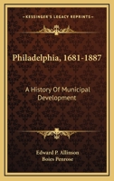 Philadelphia 1681-1887: A History of Municipal Development; 1163633658 Book Cover