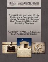 U.S. Supreme Court Transcript of Record Thomas B. Lilly and Helen W. Lilly, Petitioners, v. Commissioner of Internal Revenue. 124499832X Book Cover