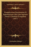 Evangelicarum Quaestionum Et Responsionum Liber Quo Inprimis Totum S. Matthaei Evangelium (1617) 1166211991 Book Cover