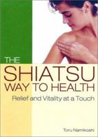 The Shiatsu Way to Health: Relief and Vitality at a Touch 0870117963 Book Cover