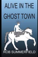 Alive In The Ghost Town 1717913288 Book Cover