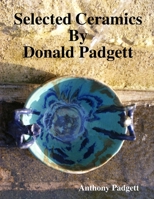 Selected Ceramics By Donald Padgett 0244858217 Book Cover