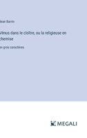 Vénus dans le cloître, ou la religieuse en chemise: en gros caractères (French Edition) 3387076991 Book Cover