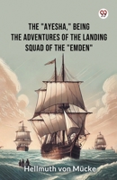 The "Ayesha," being the adventures of the landing squad of the "Emden" 9369420347 Book Cover